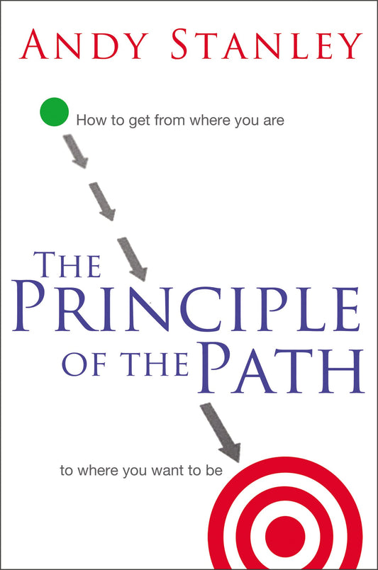 The Principle of the Path: How to Get from Where You Are to Where You Want to Be - 6357