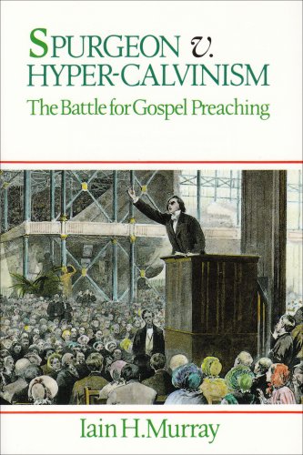 Spurgeon v. Hyper-Calvinism: The Battle for Gospel Preaching - 548