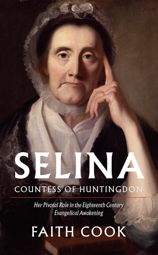 Selina: Countess of Huntingdon: Her Pivotal Role in the 18th Century Evangelical Awakening - 8070