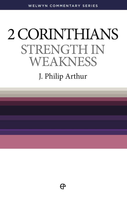 2 Corinthians: Strength in Weakness (Welwyn Commentary Series)