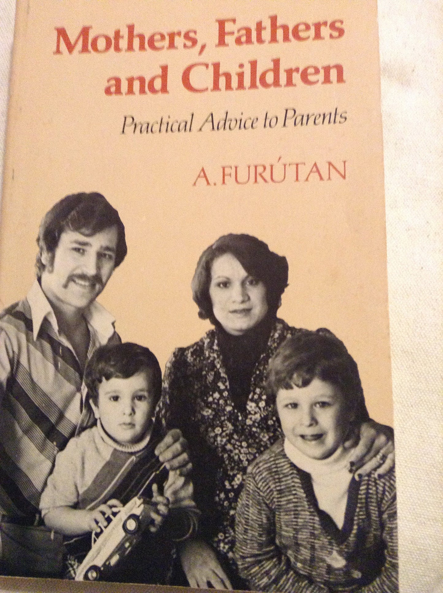 Mothers, Fathers, and Children: Practical Advice to Parents