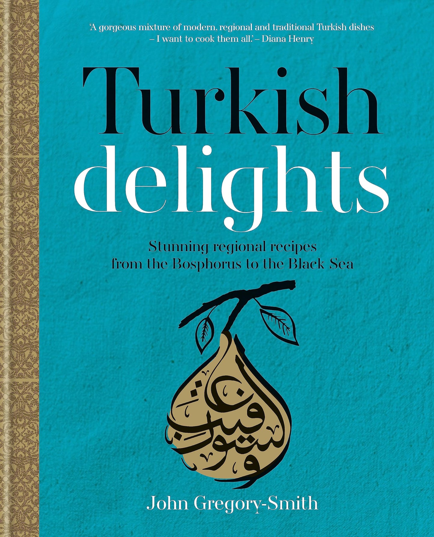 Turkish Delights: Stunning Regional Recipes from the Bosphorus to the Black Sea by John Gregory-Smith (2015-09-10)