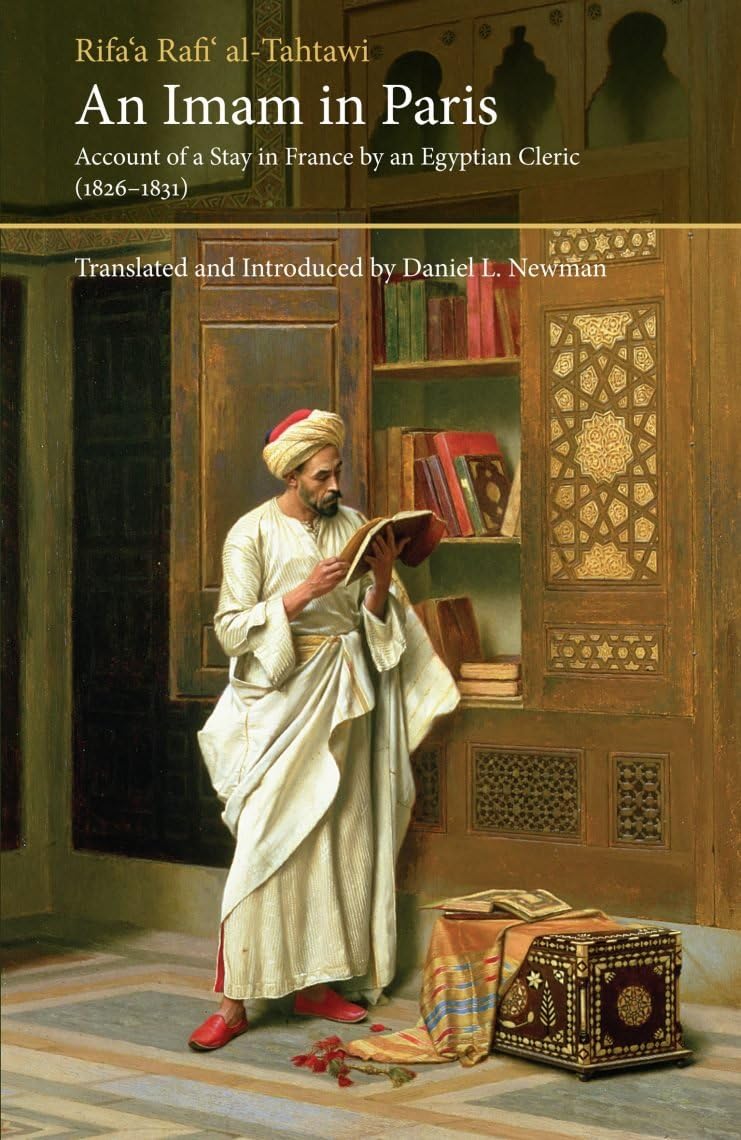 An Imam In Paris: Al-Tahtawi's Visit To France 1826-1831 (Saqi Essentials)