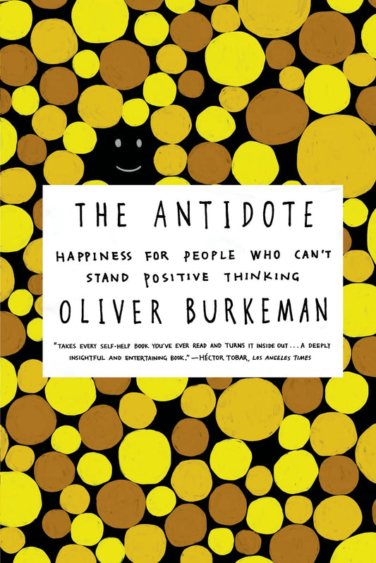 The Antidote: Happiness for People Who Can't Stand Positive Thinking - 5990