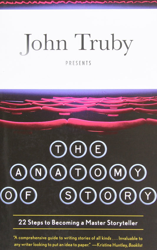 The Anatomy of Story: 22 Steps to Becoming a Master Storyteller