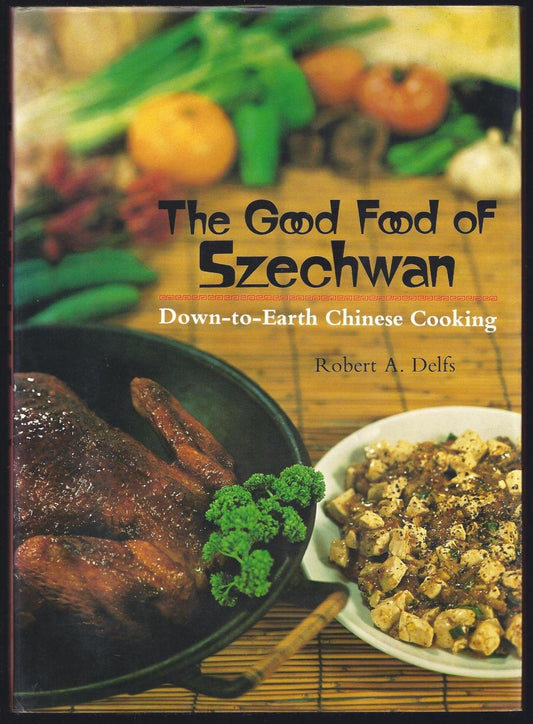 The Good Food of Szechwan: Down-to-Earth Chinese Cooking