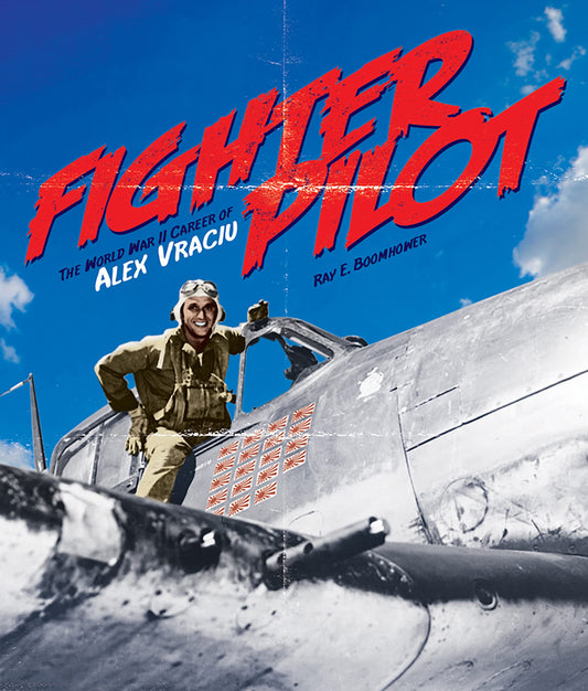 Fighter Pilot: The World War II Career of Alex Vraciu - 5280