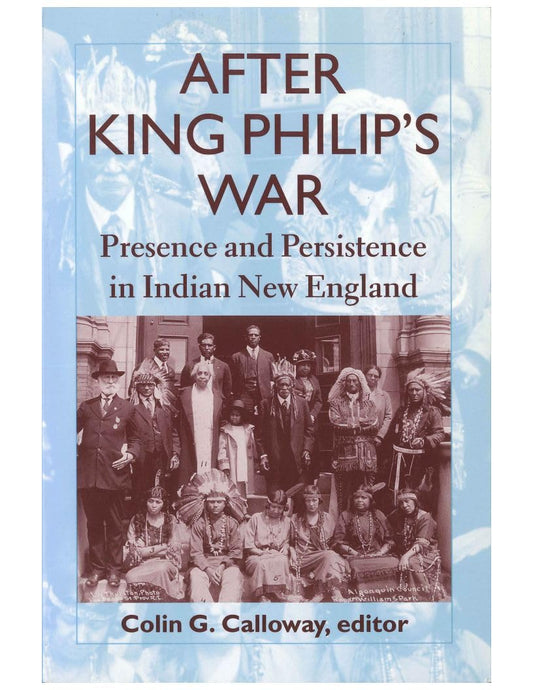 After King Philip’s War: Presence and Persistence in Indian New England (Reencounters with Colonialism--New Perspectives on the Ameri) - 9955