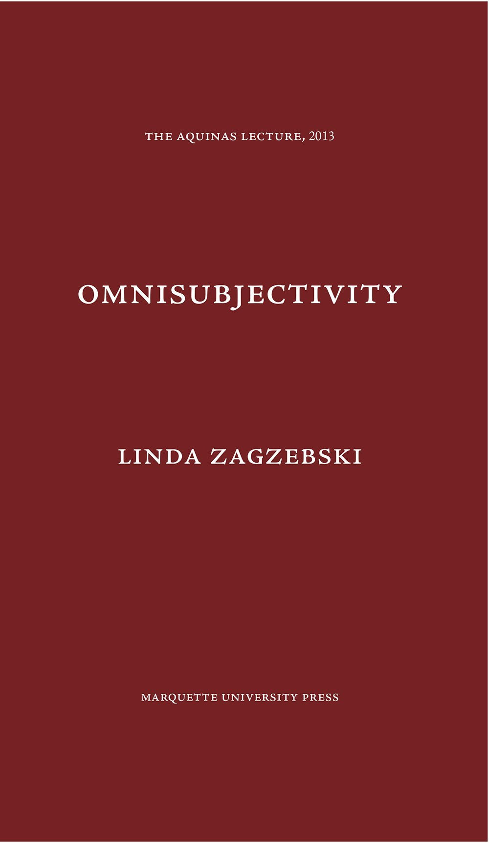 Omnisubjectivity: A Defense of a Divine Attribute (Aquinas Lecture 2013)