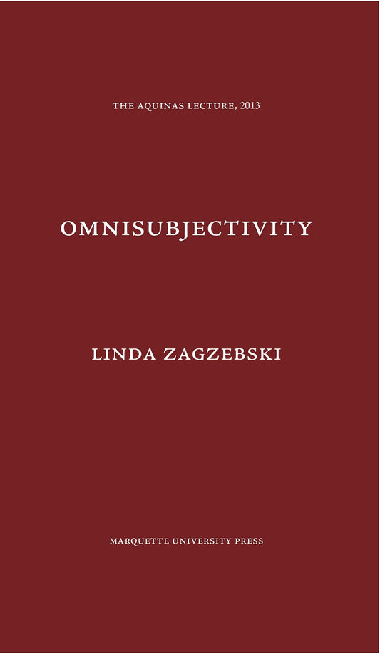 Omnisubjectivity: A Defense of a Divine Attribute (Aquinas Lecture 2013)