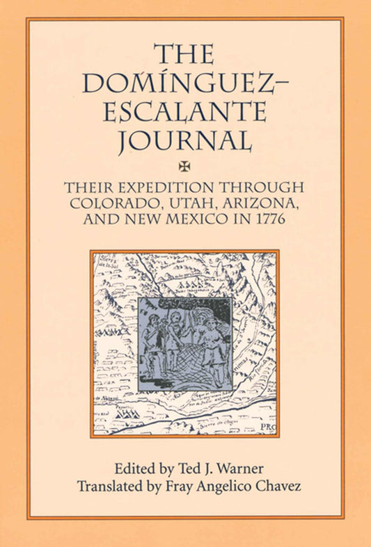 The Dominguez Escalante Journal: Their Expedition Through Colorado Utah Arizona and New Mexico in 1776 - 2910