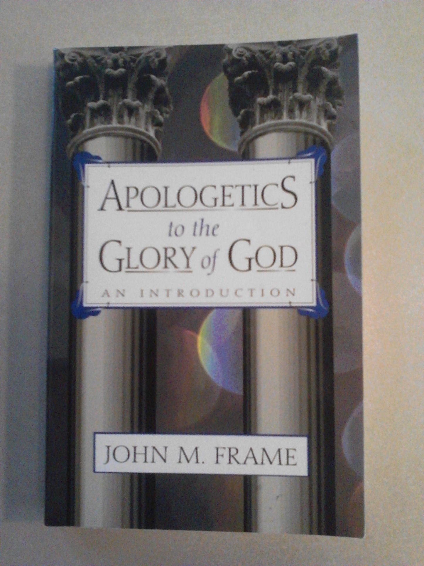 Apologetics to the Glory of God: An Introduction - 4556