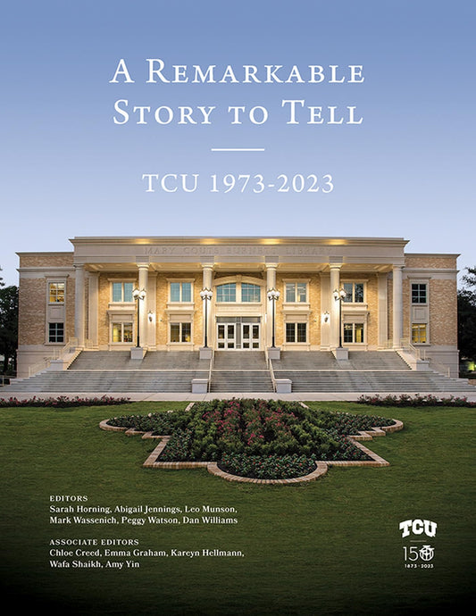 A Remarkable Story to Tell: TCU 1973-2023