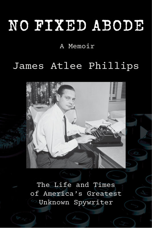 No Fixed Abode: The Life and Times of America’s Greatest Unknown Spywriter