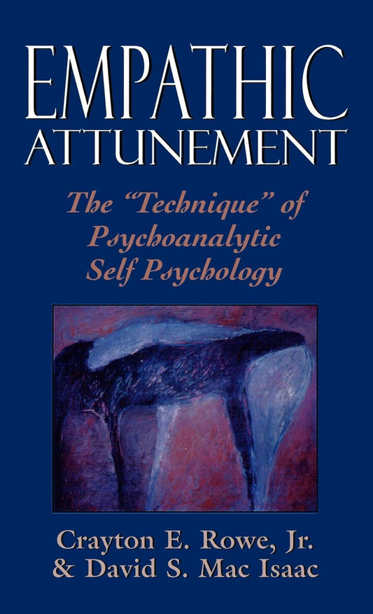 Empathic Attunement: The 'Technique' of Psychoanalytic Self Psychology