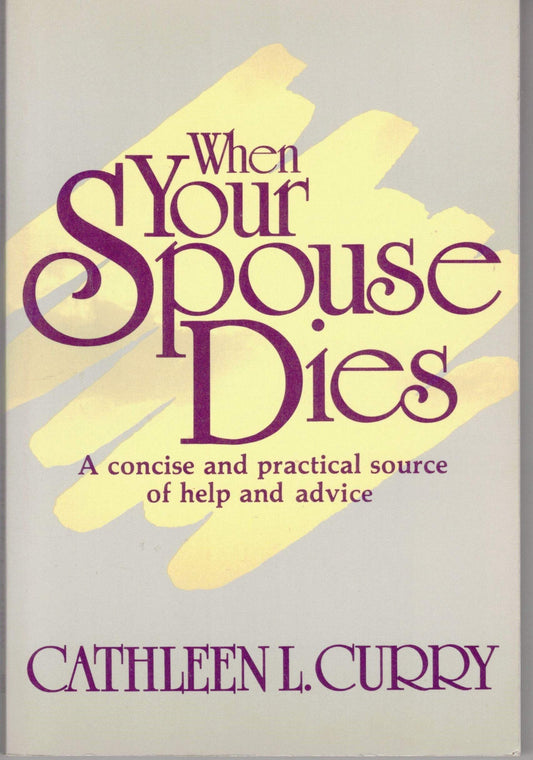 When Your Spouse Dies: A Concise and Practical Source of Help and Advice