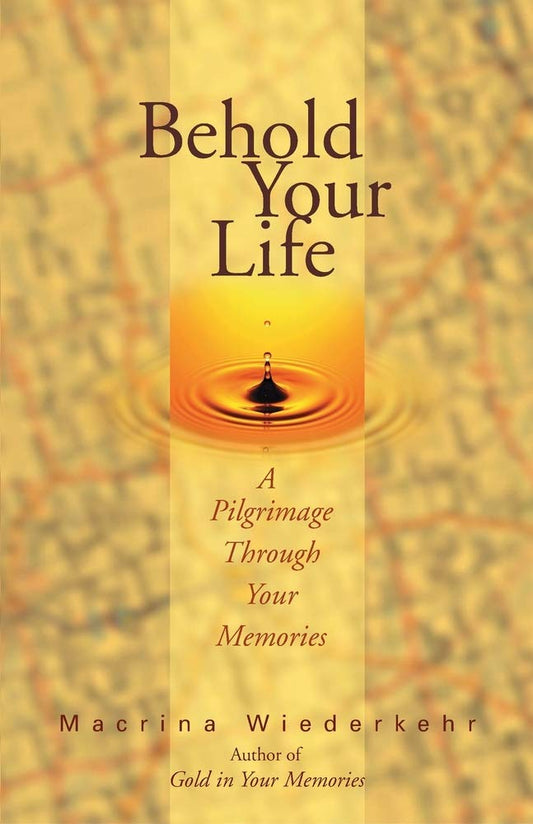 Behold Your Life: A Pilgrimage Through Your Memories - 6197