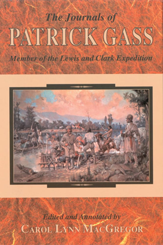 Journals of Patrick Gass, The: Member of the Lewis and Clark Expedition
