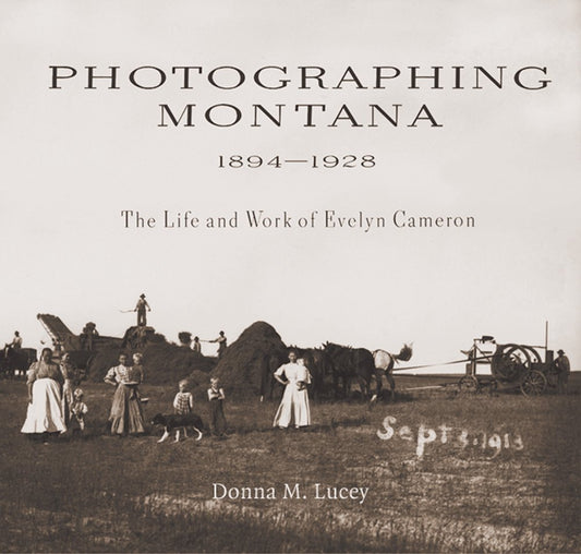 Photographing Montana, 1894-1928: The Life and Work of Evelyn Cameron
