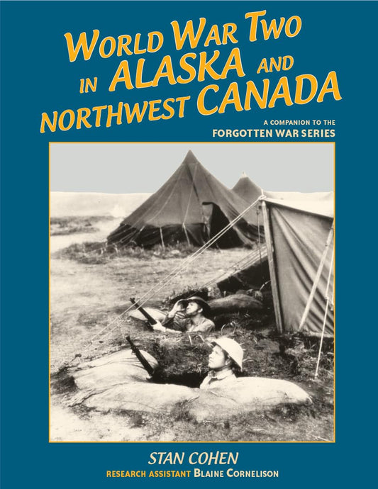 World War Two in Alaska and Northwest Canada 1941-1945: A Companion to the Forgotten War Series - 1701