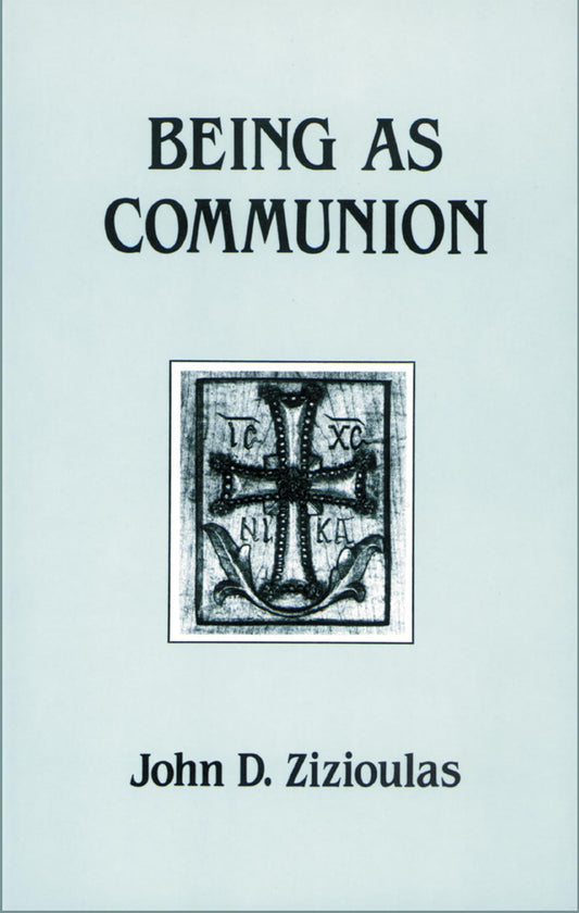 Being As Communion: Studies in Personhood and the Church (Contemporary Greek Theologians Series, 4)