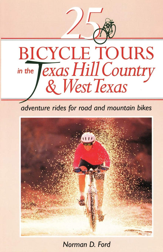 25 Bicycle Tours in the Texas Hill Country and West Texas: Adventure Rides for Road and Mountain Bikes - 8925