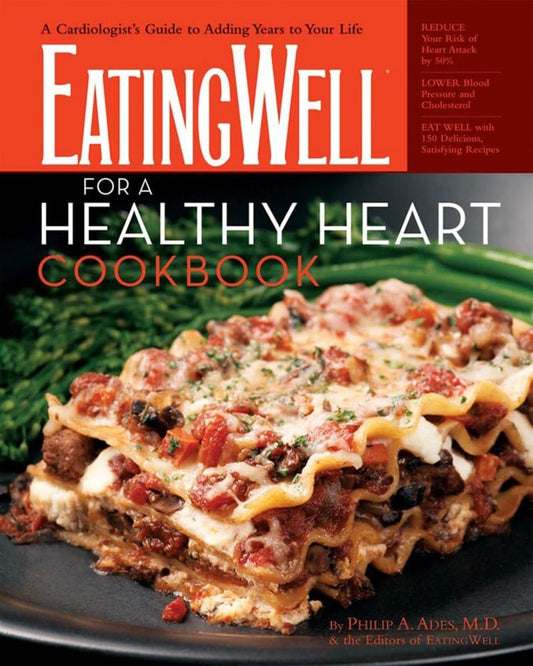 The EatingWell for a Healthy Heart Cookbook: 150 Delicious Recipes for Joyful, Heart-Smart Eating (EatingWell Books) - 8162