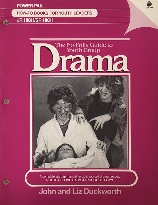 The No-Frills Guide to Youth Group Drama: A Complete Start-Up Manual for Do-It-Yourself Drama Projects (Jr. High/Sr. High)