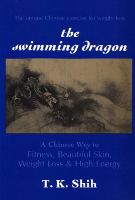 SWIMMING DRAGON: A Chinese Way to Fitness, Beautiful Skin, Weight Loss, and High Energy
