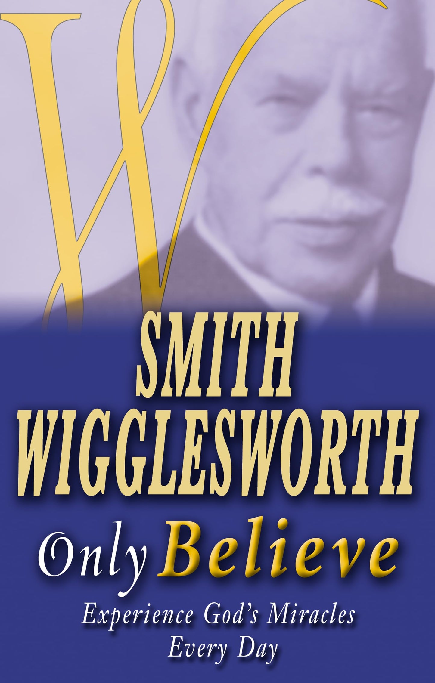 Smith Wigglesworth Only Believe - 2306