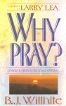 Why Pray: Lessons Learned in the School of Prayer