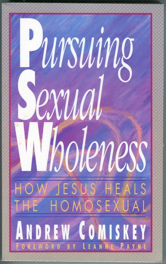 Pursuing Sexual Wholeness: How Jesus Heals the Homosexual - 3377