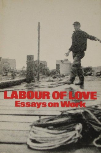 Labour of Love: Essays on Work