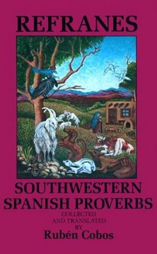 Refranes: Southwestern Spanish Proverbs: Southwestern Spanish Proverbs