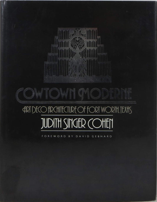 Cowtown Moderne: Art Deco Architecture of Fort Worth, Texas