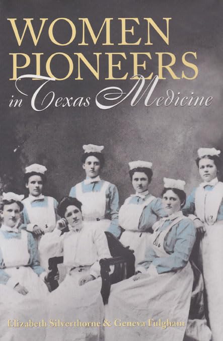 Women Pioneers in Texas Medicine (Volume 70) (Centennial Series of the Association of Former Students, Texas A&M University)