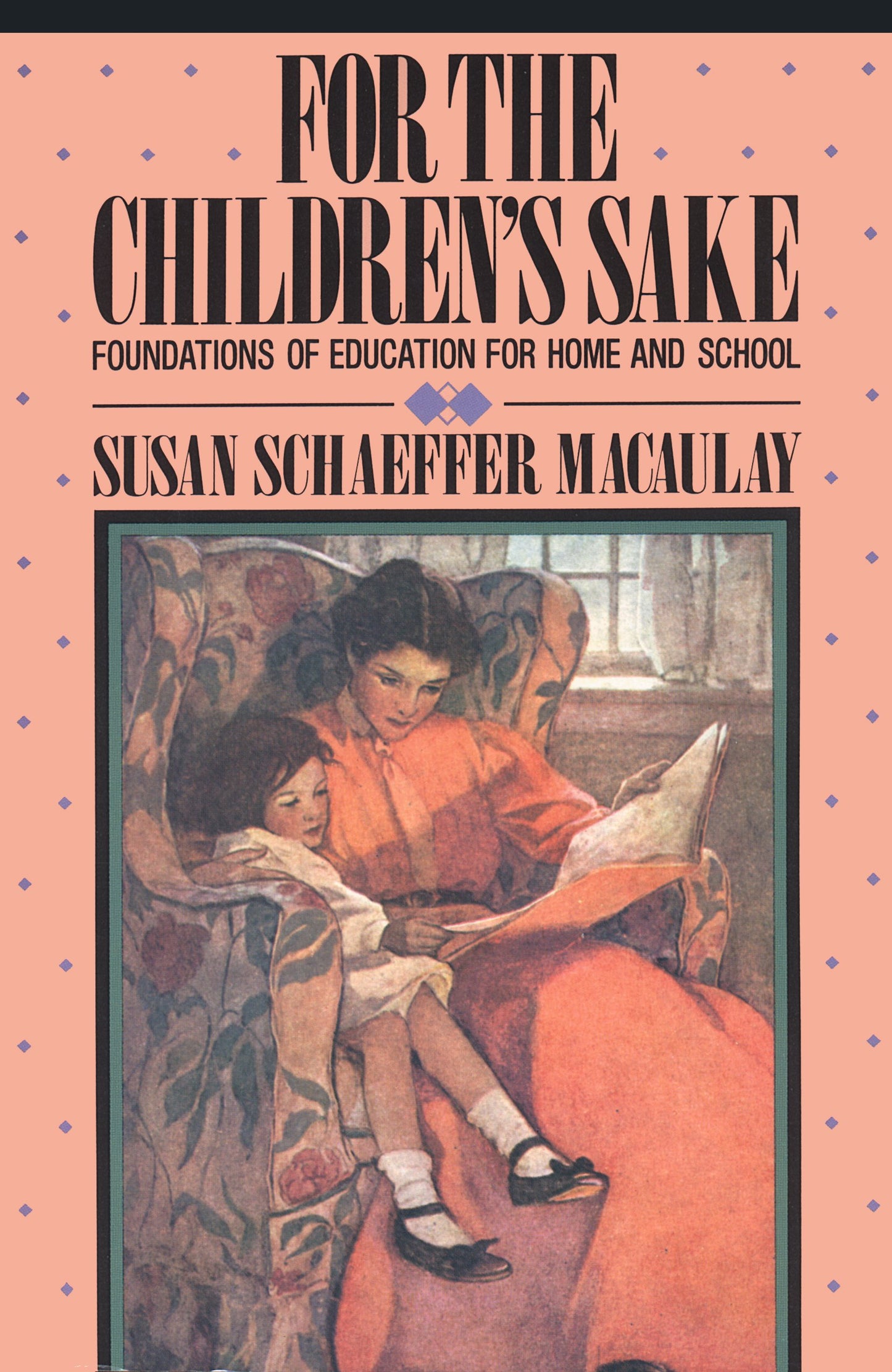 For the Children's Sake: Foundations of Education for Home and School - 1355