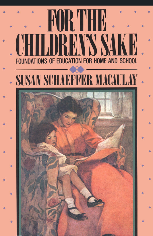 For the Children's Sake: Foundations of Education for Home and School - 1355