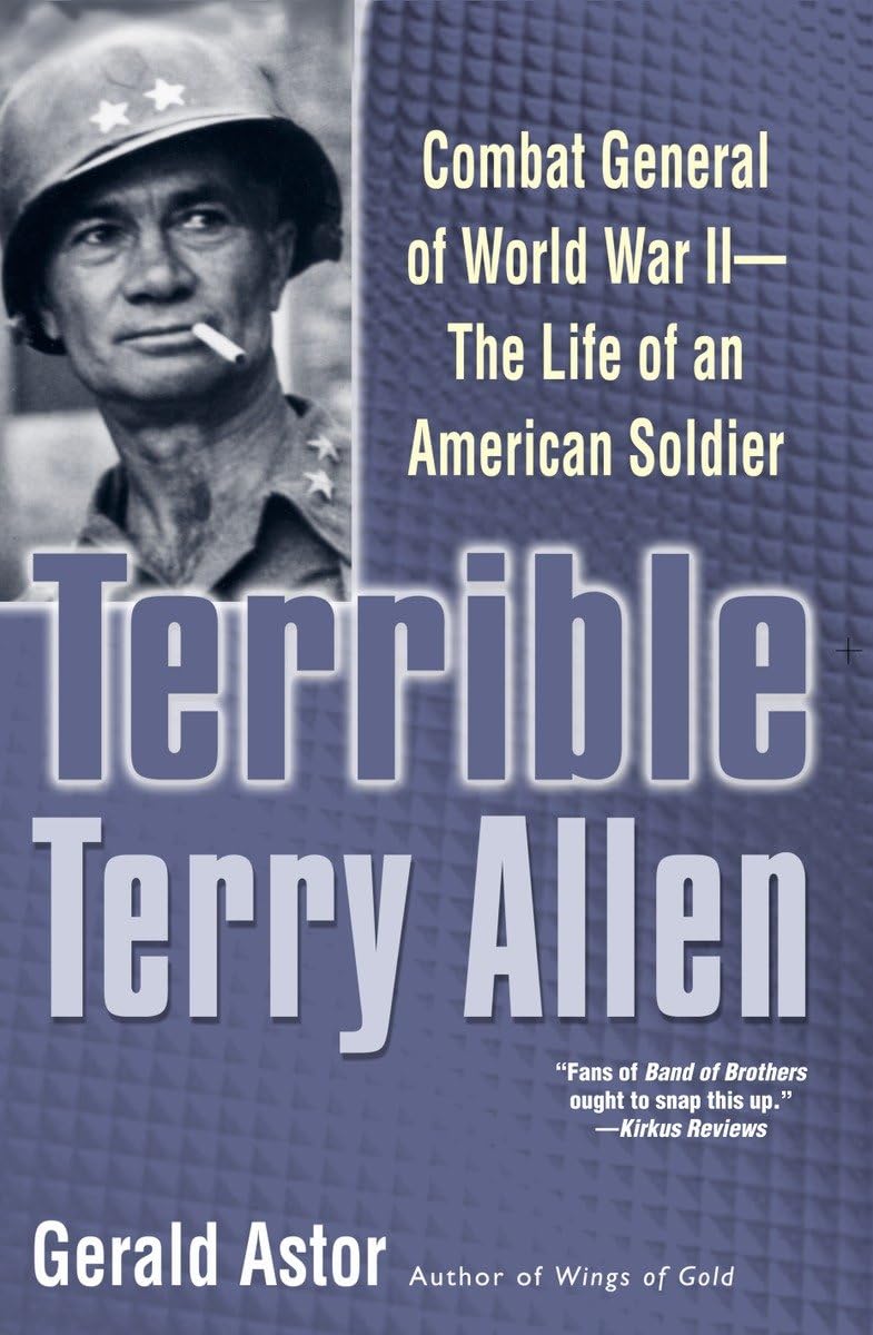 Terrible Terry Allen: Combat General of World War II - The Life of an American Soldier