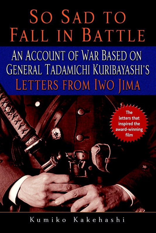 So Sad to Fall in Battle: An Account of War Based on General Tadamichi Kuribayashi's Letters from Iwo Jima - 3860