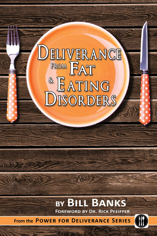 Deliverance from Fat & Eating Disorders: Power for Deliverance!