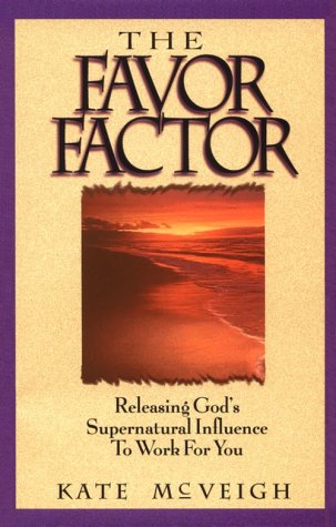 The Favor Factor : Releasing God's Supernatural Influence to Work for You