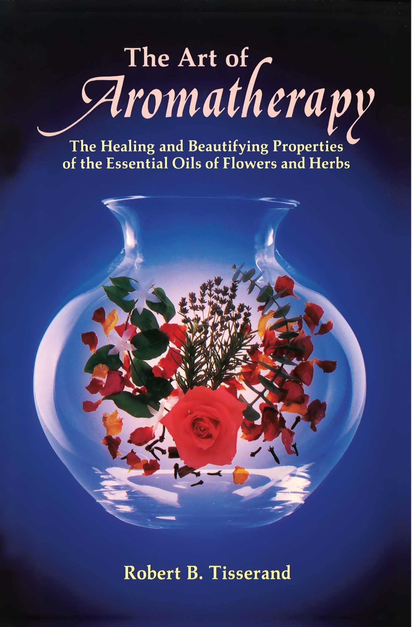 The Art of Aromatherapy: The Healing and Beautifying Properties of the Essential Oils of Flowers and Herbs - 2883