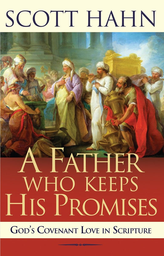 A Father Who Keeps His Promises: God's Covenant Love in Scripture - 2955