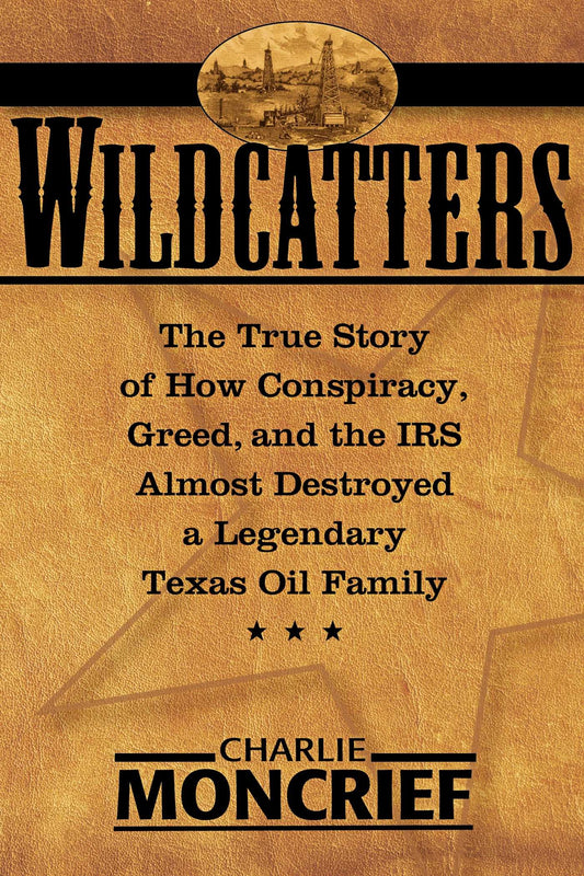 Wildcatters: The True Story of How Conspiracy, Greed, and the IRS Almost Destroyed a Legendary Texas Oil Family - 3581
