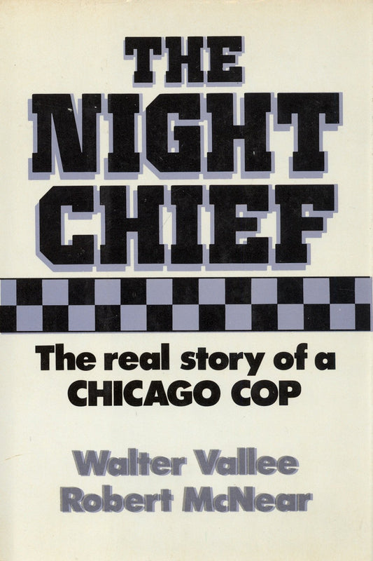 The Night Chief: The Real Story of a Chicago Cop