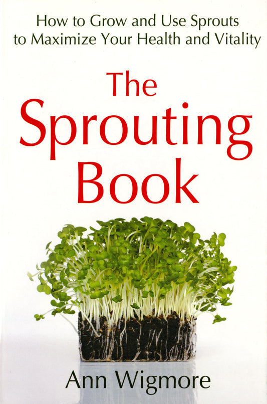 The Sprouting Book: How to Grow and Use Sprouts to Maximize Your Health and Vitality - 5171
