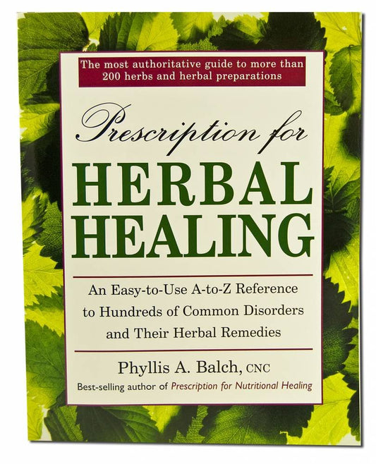 Prescription for Herbal Healing: An Easy-to-Use A-Z Reference to Hundreds of Common Disorders and Their Herbal Remedies - 4550