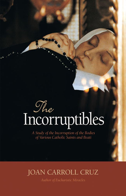 The Incorruptibles: A Study of the Incorruption of the Bodies of Various Catholic Saints and Beati - 3476