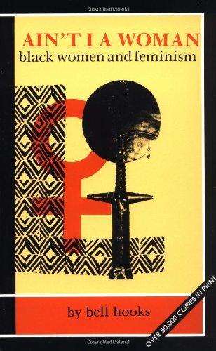 Ain't I A Woman: Black Women and Feminism